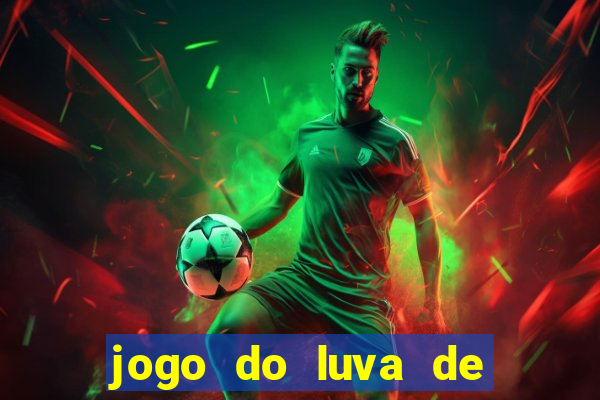 jogo do luva de pedreiro aposta