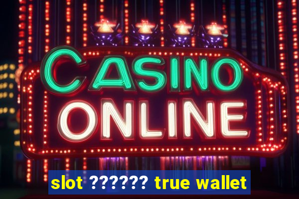 slot ?????? true wallet