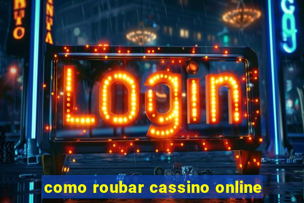 como roubar cassino online