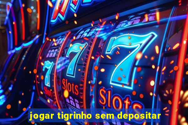 jogar tigrinho sem depositar