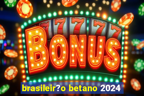 brasileir?o betano 2024