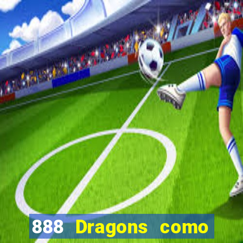 888 Dragons como ganhar 888 dragon