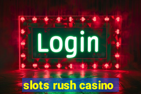 slots rush casino