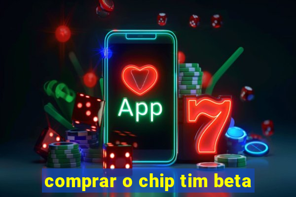 comprar o chip tim beta