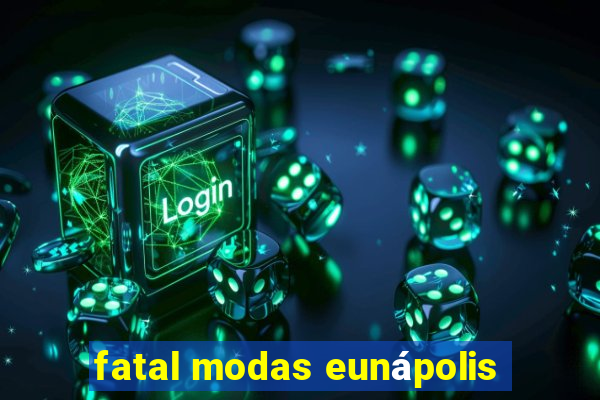 fatal modas eunápolis