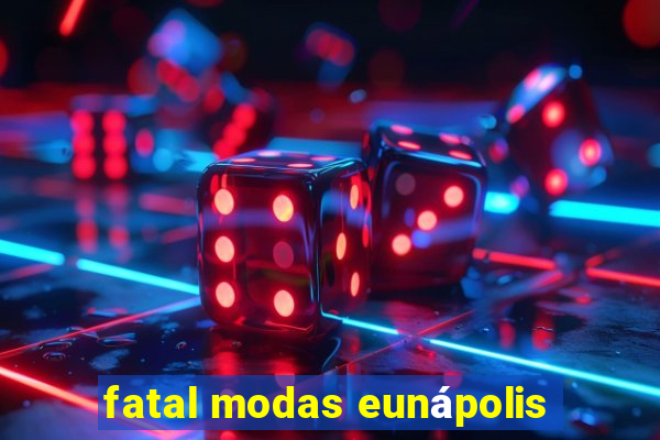 fatal modas eunápolis