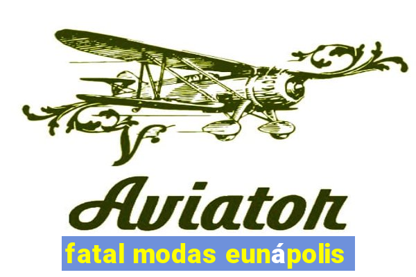 fatal modas eunápolis