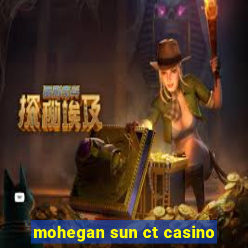 mohegan sun ct casino