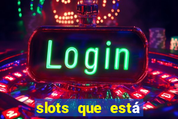 slots que está pagando hoje