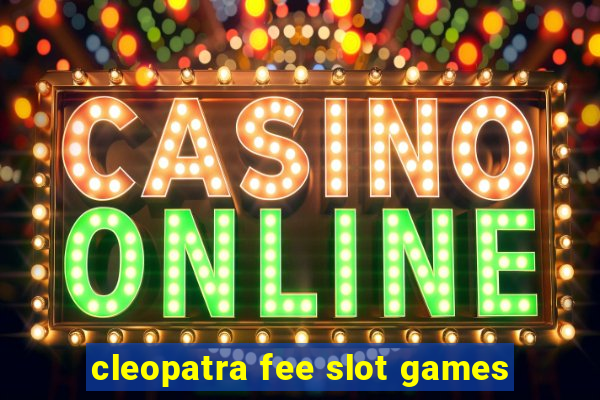 cleopatra fee slot games