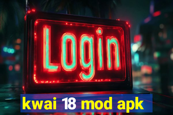 kwai 18 mod apk