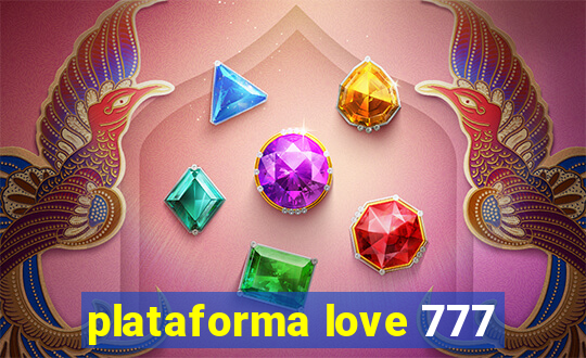 plataforma love 777