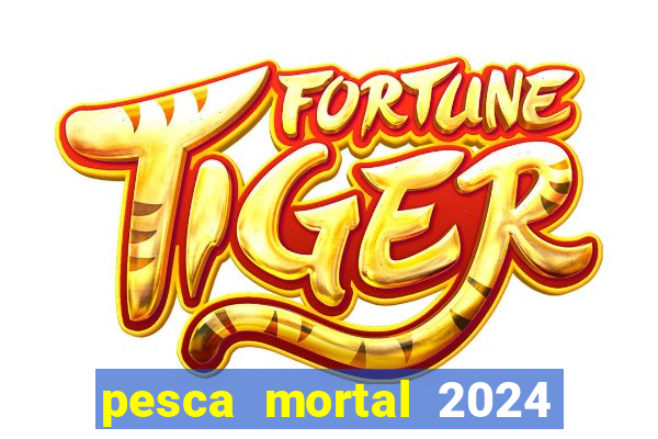 pesca mortal 2024 onde assistir