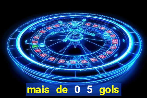 mais de 0 5 gols no primeiro tempo