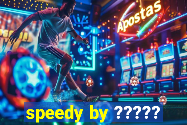 speedy by ?????