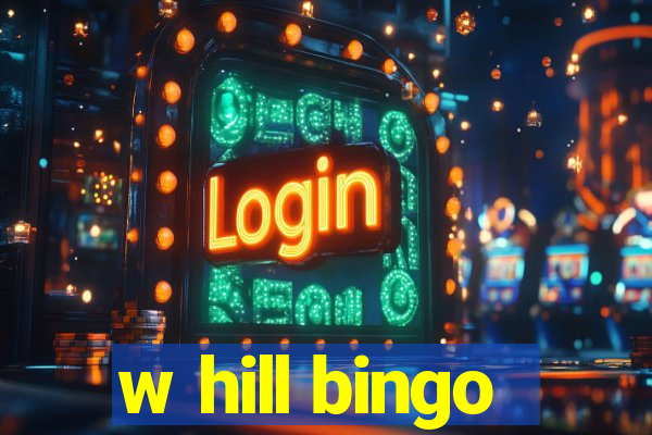 w hill bingo