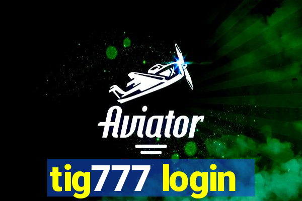 tig777 login