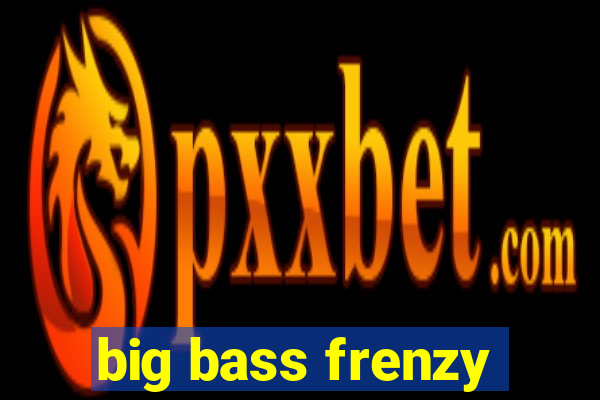 big bass frenzy