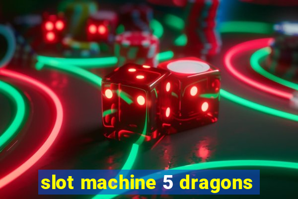 slot machine 5 dragons