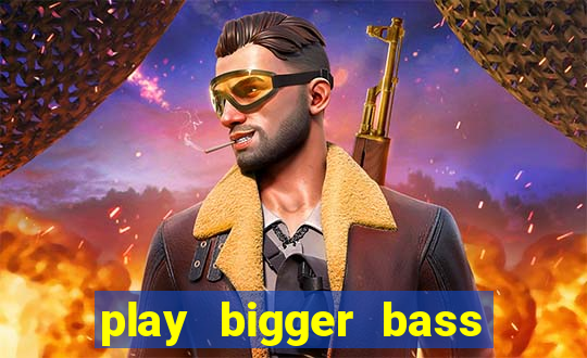 play bigger bass bonanza slots