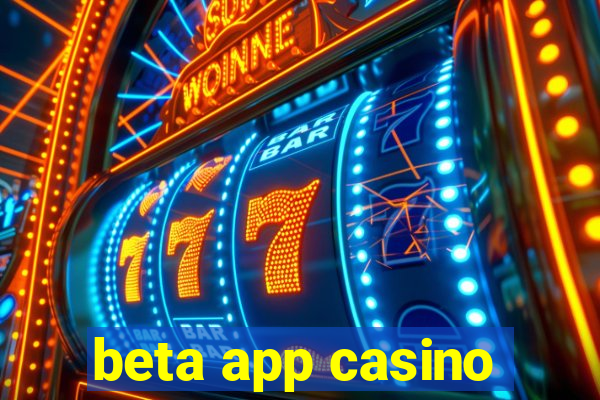 beta app casino