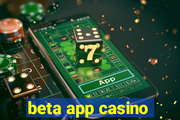 beta app casino