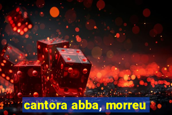 cantora abba, morreu