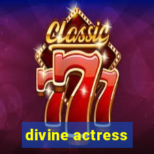 divine actress