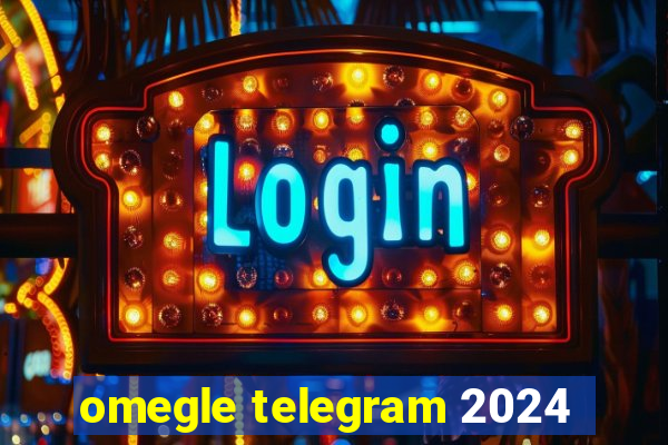 omegle telegram 2024