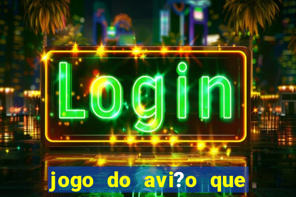 jogo do avi?o que ganha dinheiro