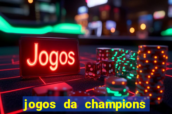 jogos da champions vai passar onde