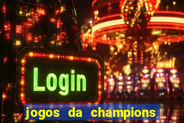 jogos da champions vai passar onde