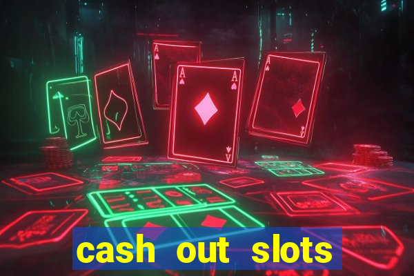 cash out slots paga mesmo