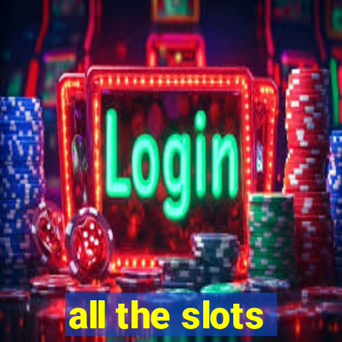 all the slots