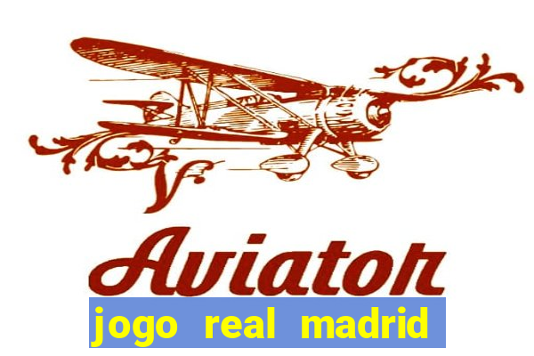 jogo real madrid hoje ao vivo