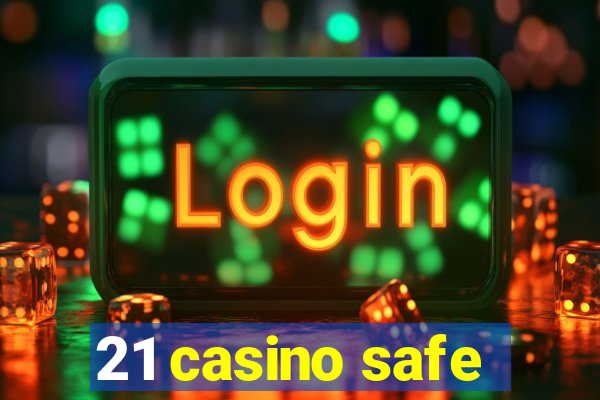 21 casino safe