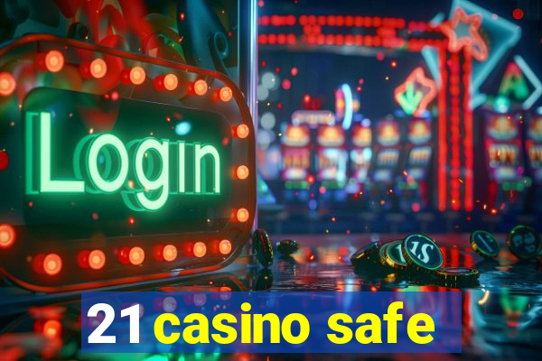 21 casino safe