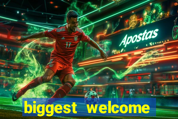 biggest welcome bonus online casino