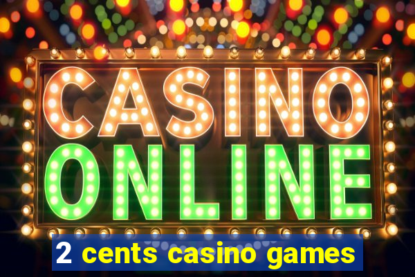 2 cents casino games