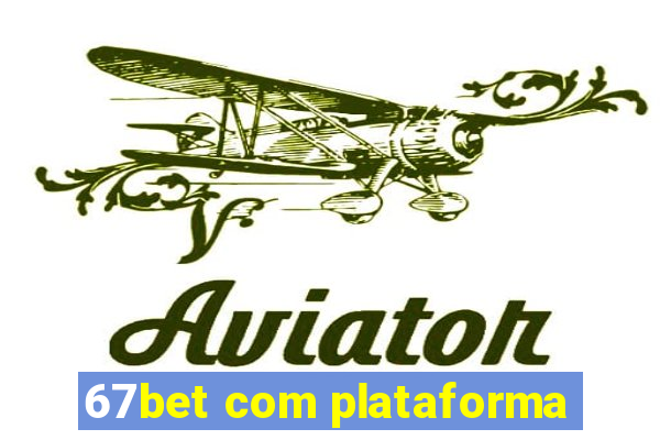 67bet com plataforma