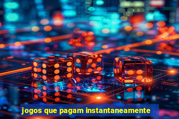 jogos que pagam instantaneamente