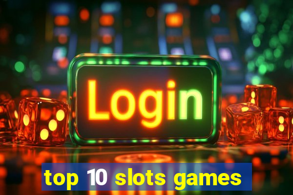 top 10 slots games