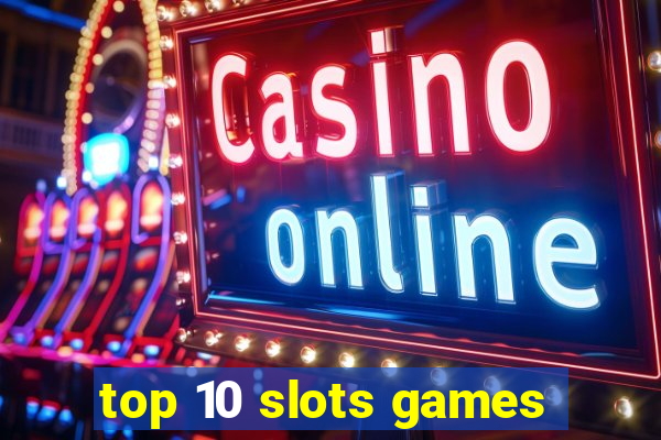 top 10 slots games