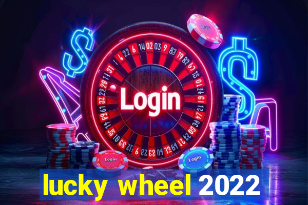 lucky wheel 2022