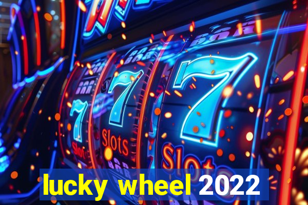 lucky wheel 2022