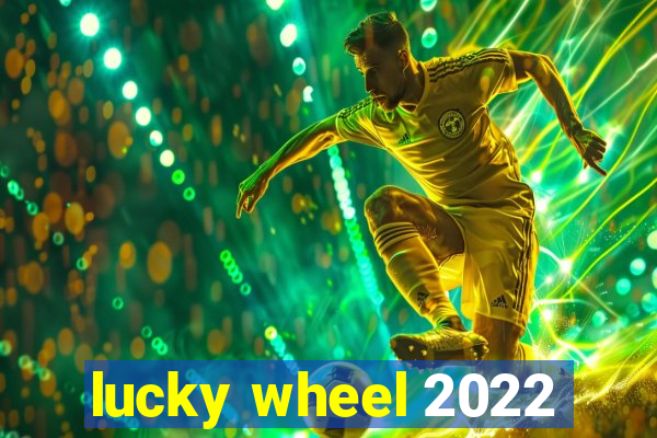 lucky wheel 2022