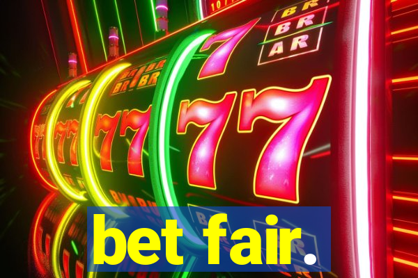 bet fair.