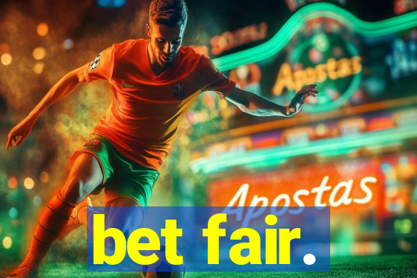 bet fair.