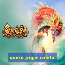 quero jogar roleta