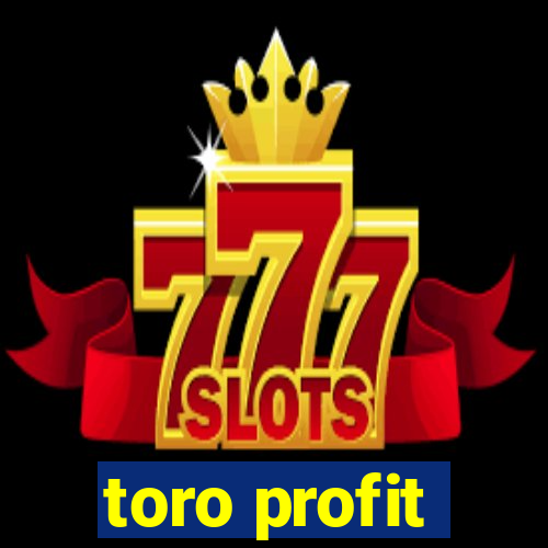 toro profit